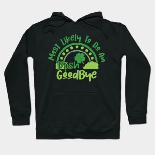 Funny St Patrick's Day-Most Likely To Do An Irish Goodbye Hoodie